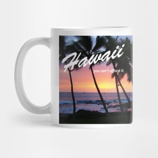 Hawaii - You Can't Afford It: Funny Parody of Vacation Souvenir Mug